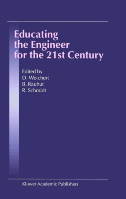 R. Schmidt, B. Rauhut, D. Weichert - Educating the Engineer for the 21st Century, E-bok