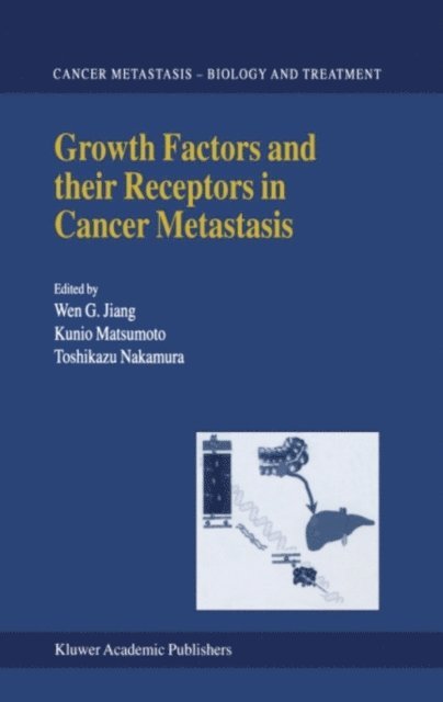 T. Nakamura, K. Matsumoto, Wen G. Jiang - Growth Factors and their Receptors in Cancer Metastasis, E-bok