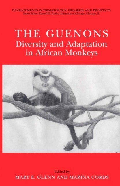 Marina Cords, Mary E. Glenn - Guenons: Diversity and Adaptation in African Monkeys, E-bok