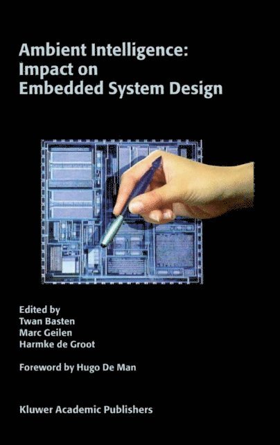 Harmke de Groot, Marc Geilen, Twan Basten - Ambient Intelligence: Impact on Embedded System Design, E-bok