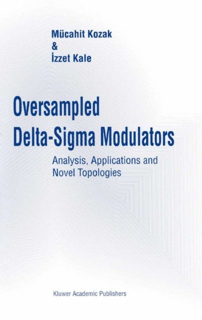 Izzet Kale, Mucahit Kozak - Oversampled Delta-Sigma Modulators, E-bok