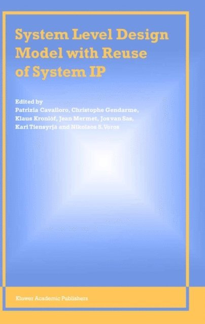 Nikolaos Voros, Kari Tiensyrja, J. van Sas, Jean Mermet, Klaus Kronlof, Christophe Gendarme, Patrizia Cavalloro - System Level Design Model with Reuse of System IP, E-bok