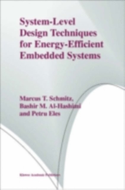 Petru Eles, Bashir M. Al-Hashimi, Marcus T. Schmitz - System-Level Design Techniques for Energy-Efficient Embedded Systems, E-bok