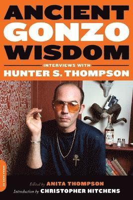 Anita Thompson - Ancient Gonzo Wisdom: Interviews with Hunter S. Thompson, Häftad