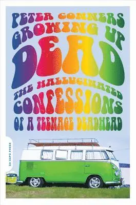 Peter Conners - Growing Up Dead: The Hallucinated Confessions of a Teenage Deadhead, Häftad. Tillgänglighet: Lägg i varukorg