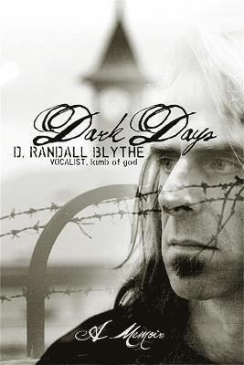 D. Randall Blythe - Dark Days, Inbunden
