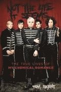 Not the Life It Seems: The True Lives of My Chemical Romance
