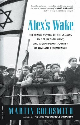 Martin Goldsmith - Alex's Wake: The Tragic Voyage of the St. Louis to Flee Nazi Germany-And a Grandson's Journey of Love and Remembrance, Häftad