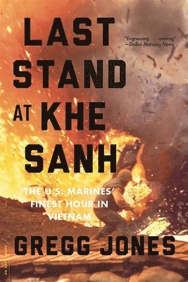 Gregg Jones - Last Stand at Khe Sanh: The U.S. Marines' Finest Hour in Vietnam, Häftad