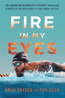 Brad Snyder, Tom Sileo - Fire in My Eyes, Inbunden