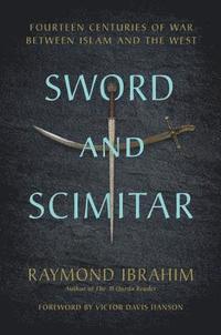 Sword and Scimitar: Fourteen Centuries of War Between Islam and the West