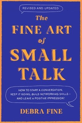 Debra Fine - The Fine Art of Small Talk: How to Start a Conversation, Keep It Going, Build Networking Skills - And Leave a Positive Impression!, Inbunden