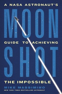Mike Massimino - Moonshot: A NASA Astronaut's Guide to Achieving the Impossible, Häftad. Tillgänglighet: Lägg i varukorg