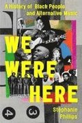 We Were Here: A History of Black People and Alternative Music