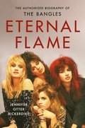 Eternal Flame: The Authorized Biography of the Bangles