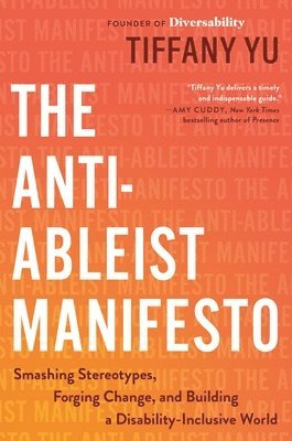 Tiffany Yu - The Anti-Ableist Manifesto: Smashing Stereotypes, Forging Change, and Building a Disability-Inclusive World, Inbunden