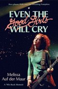 Even the Good Girls Will Cry: A '90s Rock Memoir