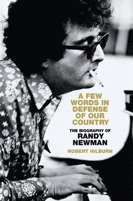 Robert Hilburn - A Few Words in Defense of Our Country: The Biography of Randy Newman, Inbunden. Tillgänglighet: Lägg i varukorg