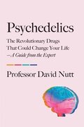 Psychedelics: The Revolutionary Drugs That Could Change Your Life--A Guide from the Expert