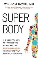 William Davis - Super Body: A 3-Week Program to Harness the New Science of Body Composition and Restore Your Youthful Contours, Häftad
