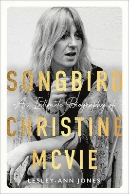 Lesley-Ann Jones - Songbird: An Intimate Biography of Christine McVie, Inbunden