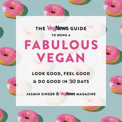 Jasmin Singer, VegNews Magazine - The VegNews Guide to Being a Fabulous Vegan, Häftad. Tillgänglighet: Lägg i varukorg