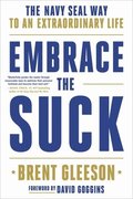 Embrace the Suck: The Navy Seal Way to an Extraordinary Life