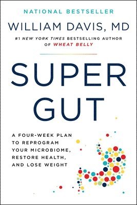 William Davis - Super Gut: A Four-Week Plan to Reprogram Your Microbiome, Restore Health, and Lose Weight, Häftad