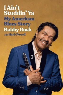 Bobby Rush, Herb Powell - I Ain't Studdin' Ya, Inbunden