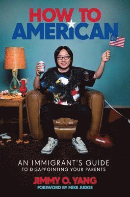 Jimmy O. Yang - How to American: An Immigrant's Guide to Disappointing Your Parents, Inbunden