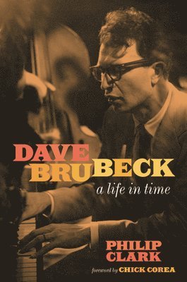 Philip Clark - Dave Brubeck : A Life in Time, Inbunden. Tillgänglighet: Lägg i varukorg