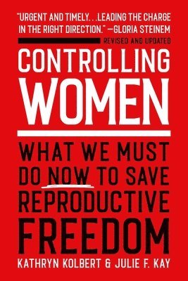 Kathryn Kolbert, Julie F. Kay - Controlling Women, Häftad