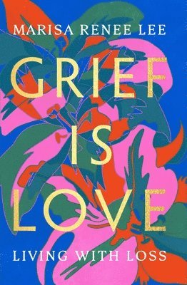 Marisa R Lee - Grief Is Love, Inbunden. Tillgänglighet: Lägg i varukorg