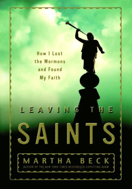 Martha Beck - Leaving the Saints, E-bok