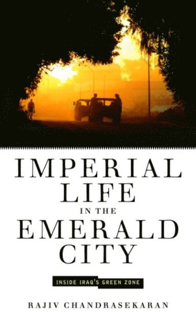 Rajiv Chandrasekaran - Imperial Life in the Emerald City, E-bok