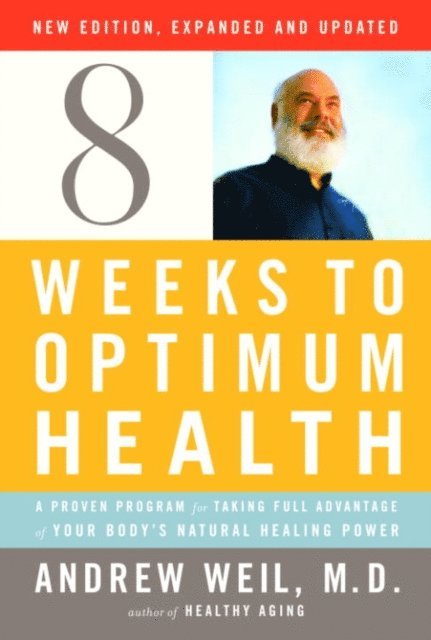 M.D. Andrew Weil - Eight Weeks to Optimum Health, Revised Edition, E-bok