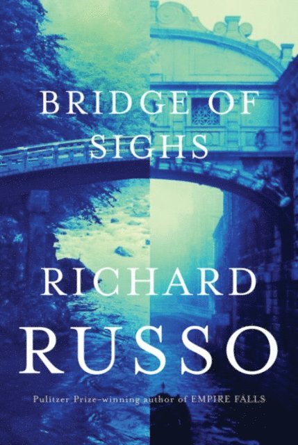 Richard Russo - Bridge of Sighs: Oprah's Book Club, E-bok