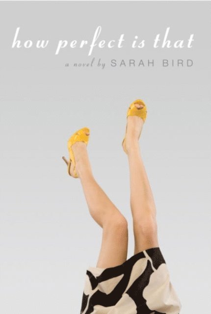 Sarah Bird - How Perfect is That, E-bok