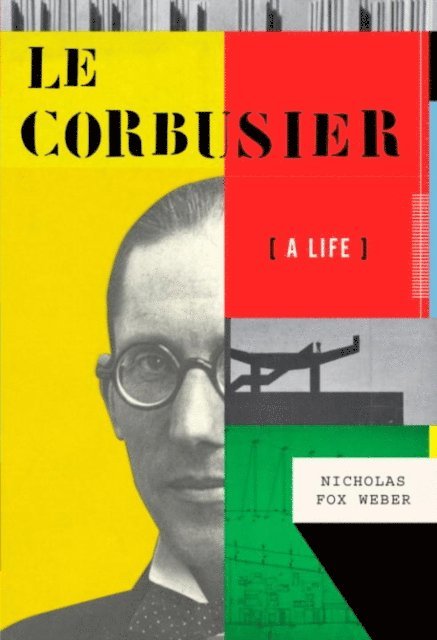 Nicholas Fox Weber - Le Corbusier, E-bok