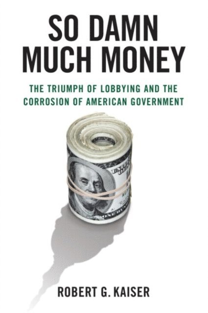 Robert G. Kaiser - So Damn Much Money, E-bok
