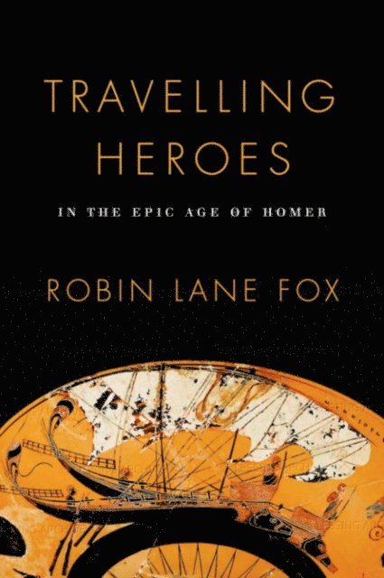 Robin Lane Fox - Travelling Heroes, E-bok