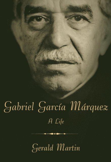 Gerald Martin - Gabriel Garcia Marquez, E-bok