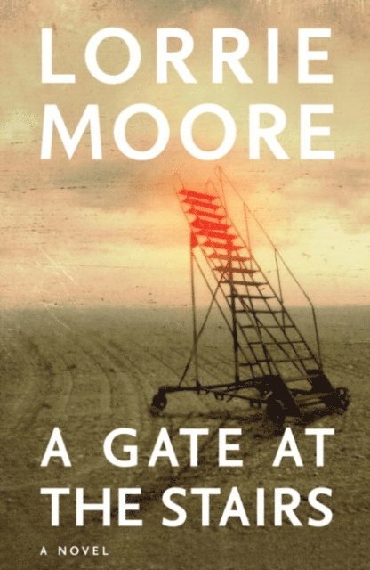Lorrie Moore - Gate at the Stairs, E-bok