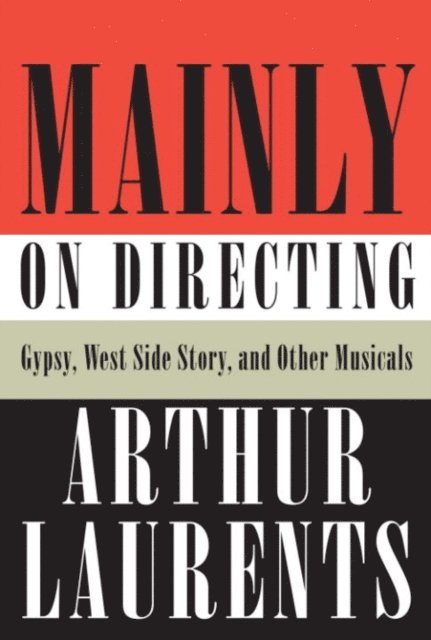 Arthur Laurents - Mainly on Directing, E-bok