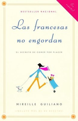 Mireille Guiliano - Las francesas no engordan: Los secretos para comer con placer y mantenerse delgada toda la vida / French Women Don't Get Fat: The Secret of Eating for, Häftad