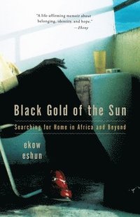 Black Gold of the Sun: Searching for Home in Africa and Beyond