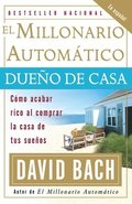El millonario autom�tico due�o de casa / The Automatic Millionaire Homeowner: C�mo acabar rico al comprar la casa de tus sue�os