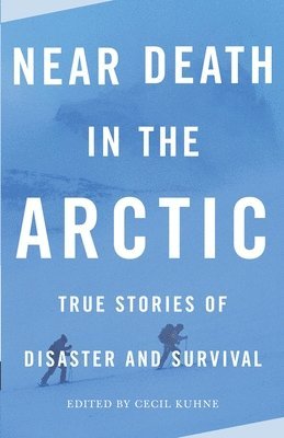 Cecil Kuhne - Near Death in the Arctic: True Stories of Disaster and Survival, Häftad. Tillgänglighet: Lägg i varukorg