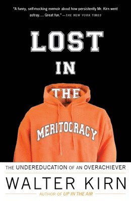 Walter Kirn - Lost in the Meritocracy: The Undereducation of an Overachiever, Häftad. Tillgänglighet: Lägg i varukorg