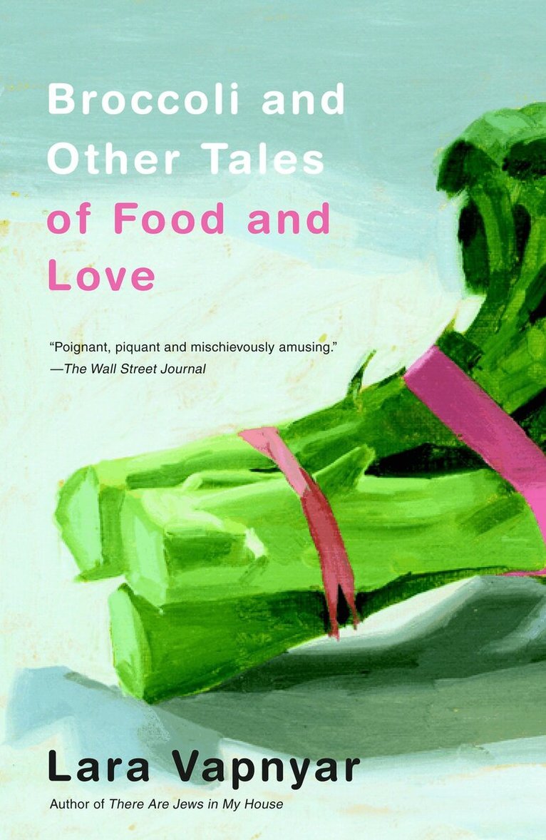 Lara Vapnyar - Broccoli and Other Tales of Food and Love, Häftad